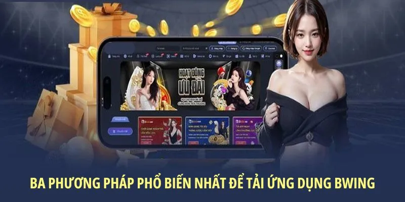 Ba phương pháp phổ biến nhất để tải ứng dụng Bwing