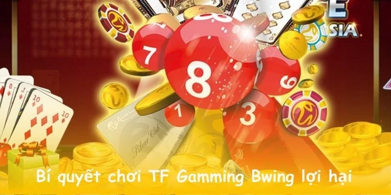 Bí quyết tham gia TF Gamming Bwing một cách lợi hại