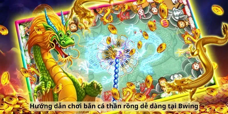 Hướng dẫn chơi bắn cá thần rồng dễ dàng