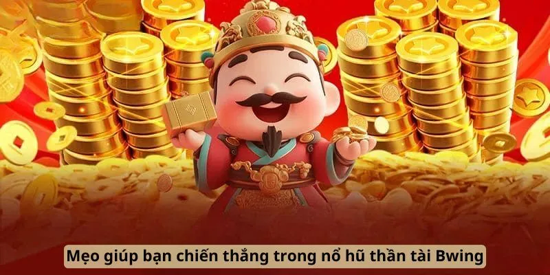 Mẹo giúp bạn chiến thắng trong nổ hũ thần tài Bwing