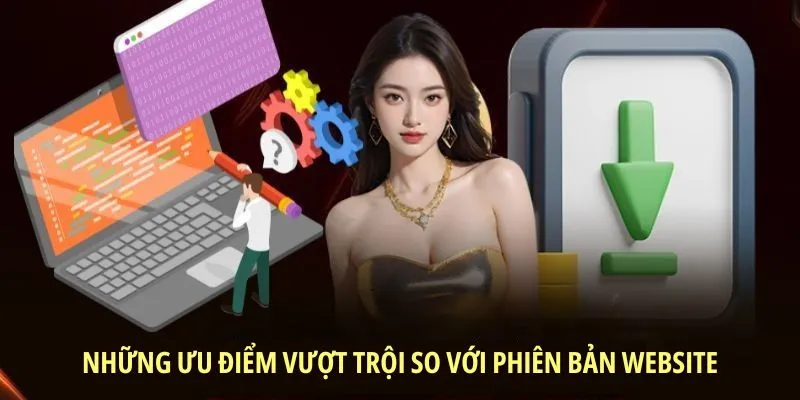 Những ưu điểm vượt trội so với phiên bản website