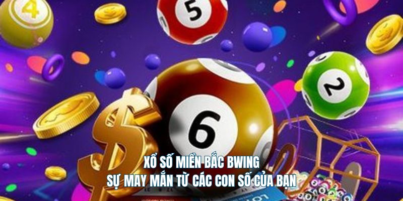 Xổ số miền Bắc Bwing