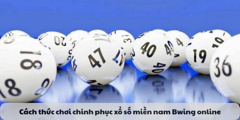 Cách thức chơi chinh phục xổ số miền nam Bwing online